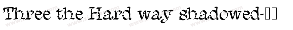 Three the Hard way shadowed字体转换